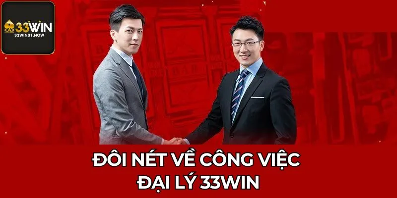 Đôi nét về công việc đại lý 33Win