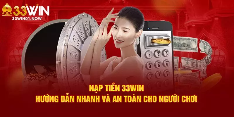 Nạp Tiền 33Win Chuẩn Xác, Đơn Giản Với Thao Tác Cơ Bản