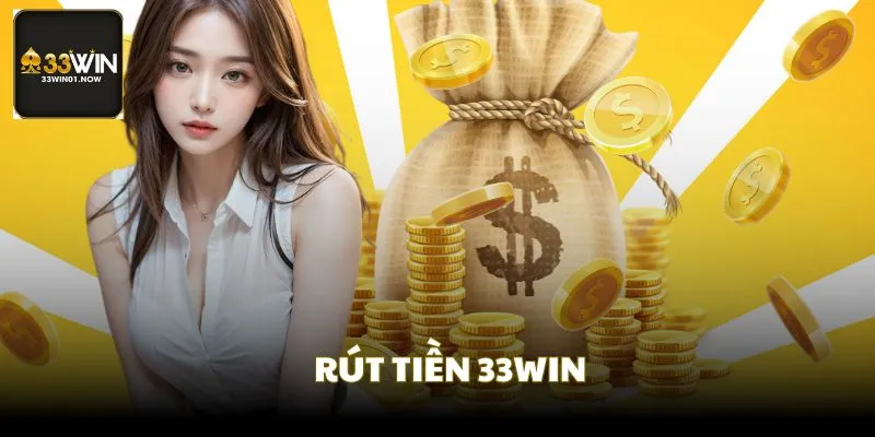 Rút Tiền 33WIN - Thực Hiện Rút Tiền Dễ Dàng Trên Nền Tảng